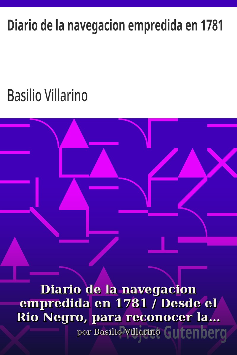 Capa do livro Diario de la navegacion empredida en 1781 / Desde el Rio Negro, para reconocer la Bahia de Todos los Santos, las Islas del Buen Suceso, y el desague del Rio Colorado