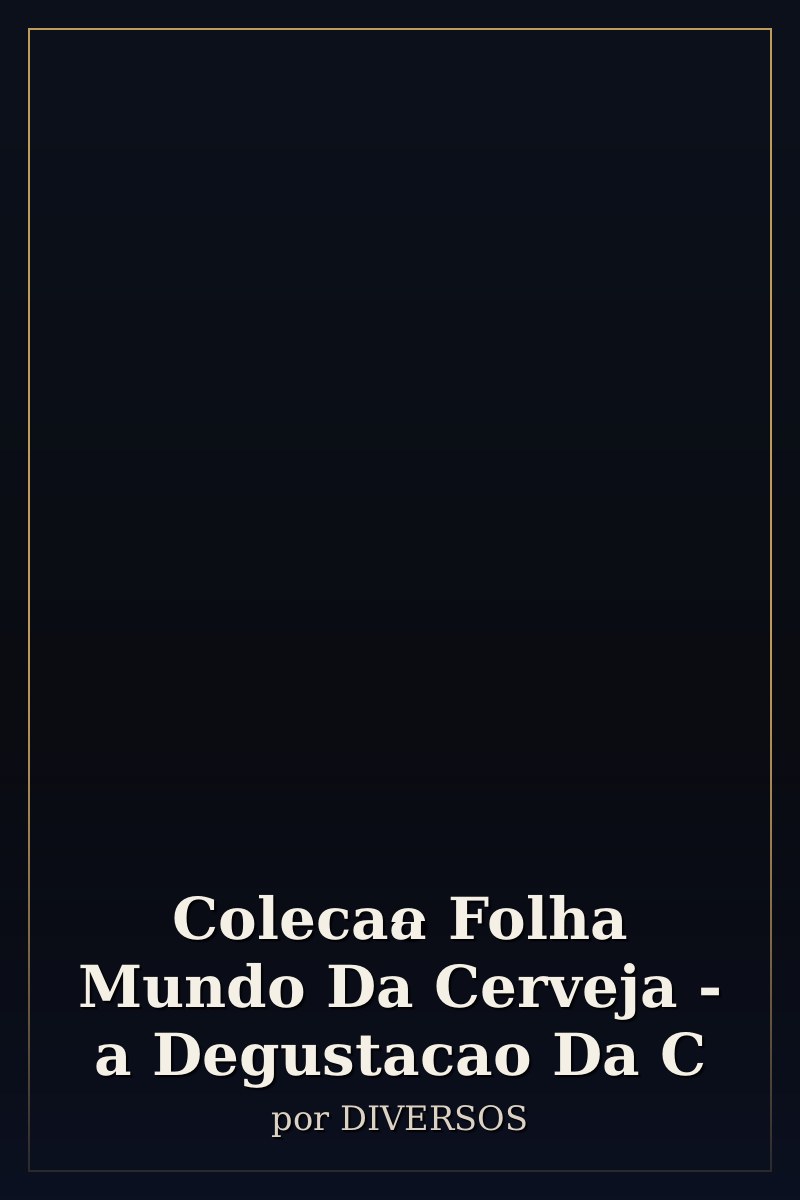 Capa de Colecao Folha Mundo Da Cerveja - a Degustacao Da C