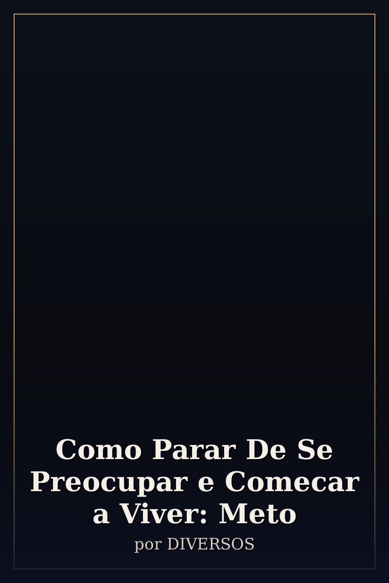 Capa de Como Parar De Se Preocupar e Comecar a Viver: Meto