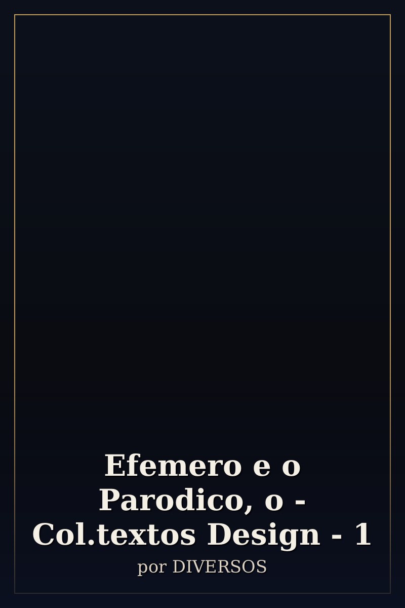 Capa de Efemero e o Parodico, o - Col.textos Design - 1