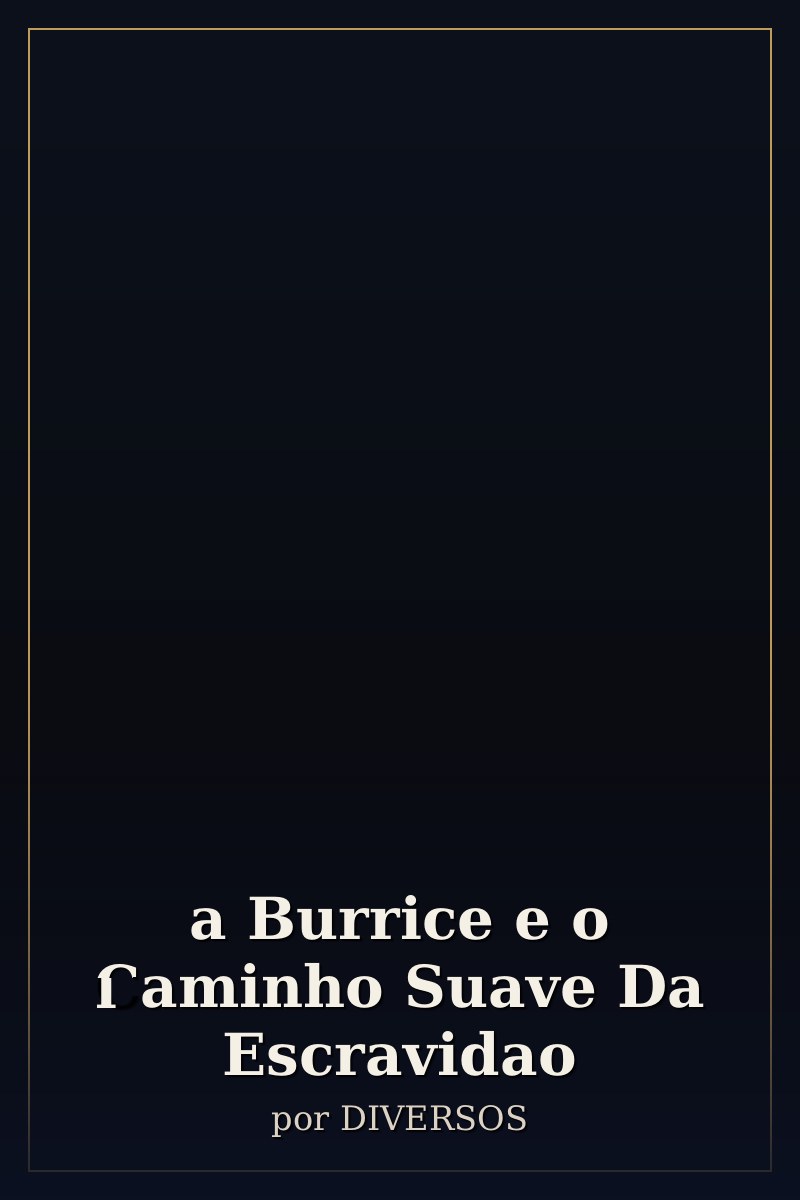 Capa de a Burrice e o Caminho Suave Da Escravidao
