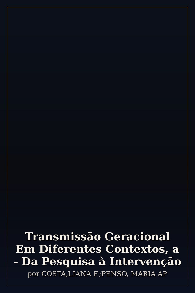 Capa de Transmissão Geracional Em Diferentes Contextos, a - Da Pesquisa à Intervenção