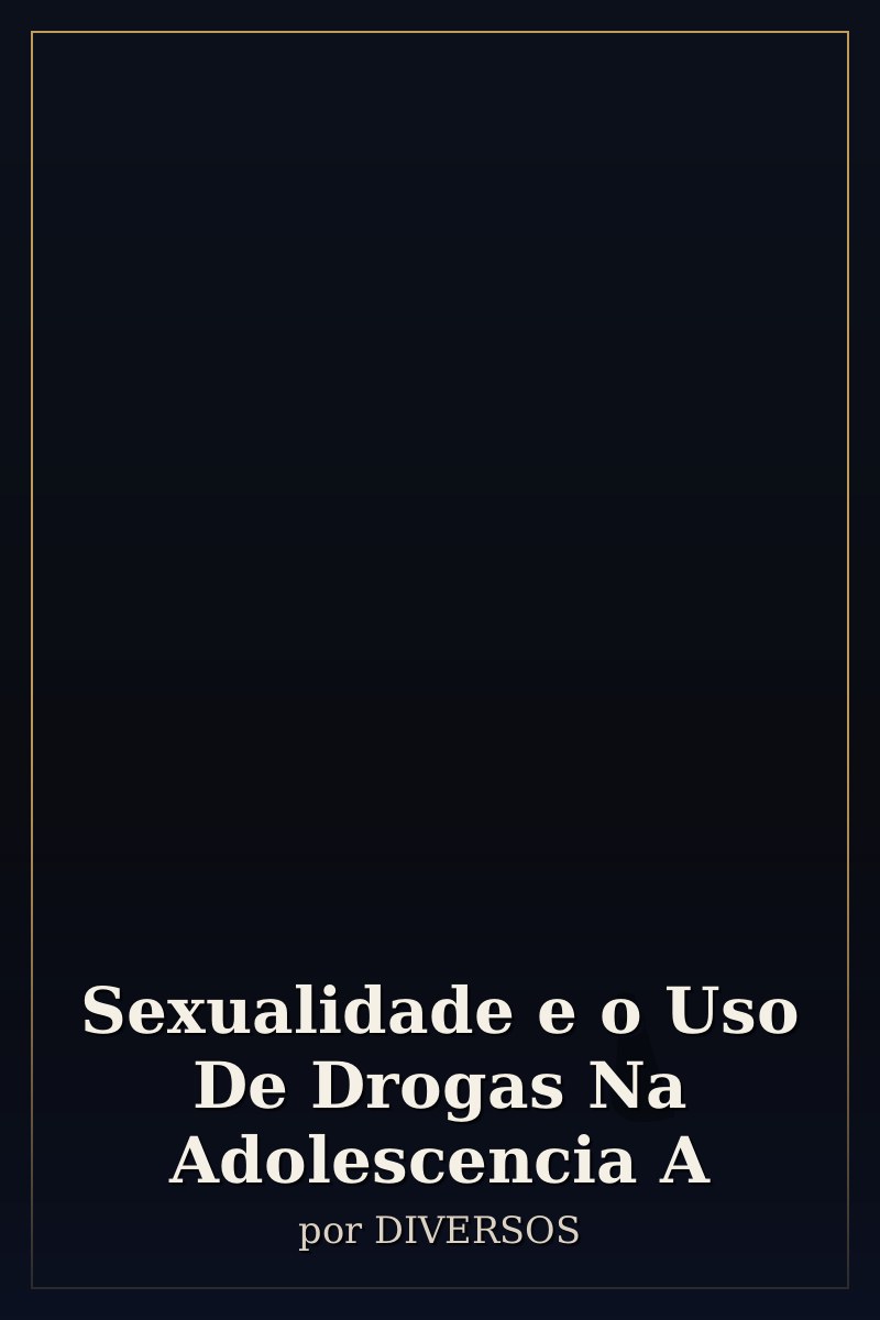Capa de Sexualidade e o Uso De Drogas Na Adolescencia A