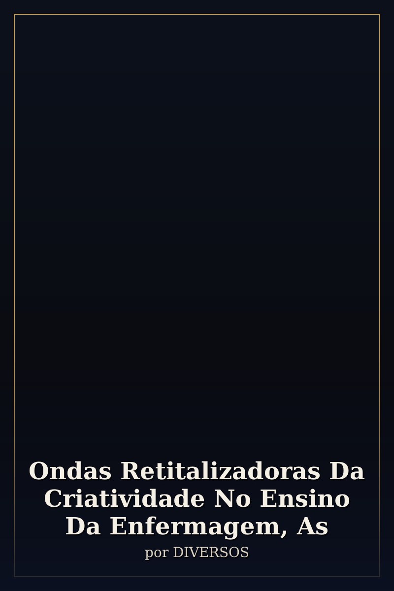 Capa de Ondas Retitalizadoras Da Criatividade No Ensino Da Enfermagem, As