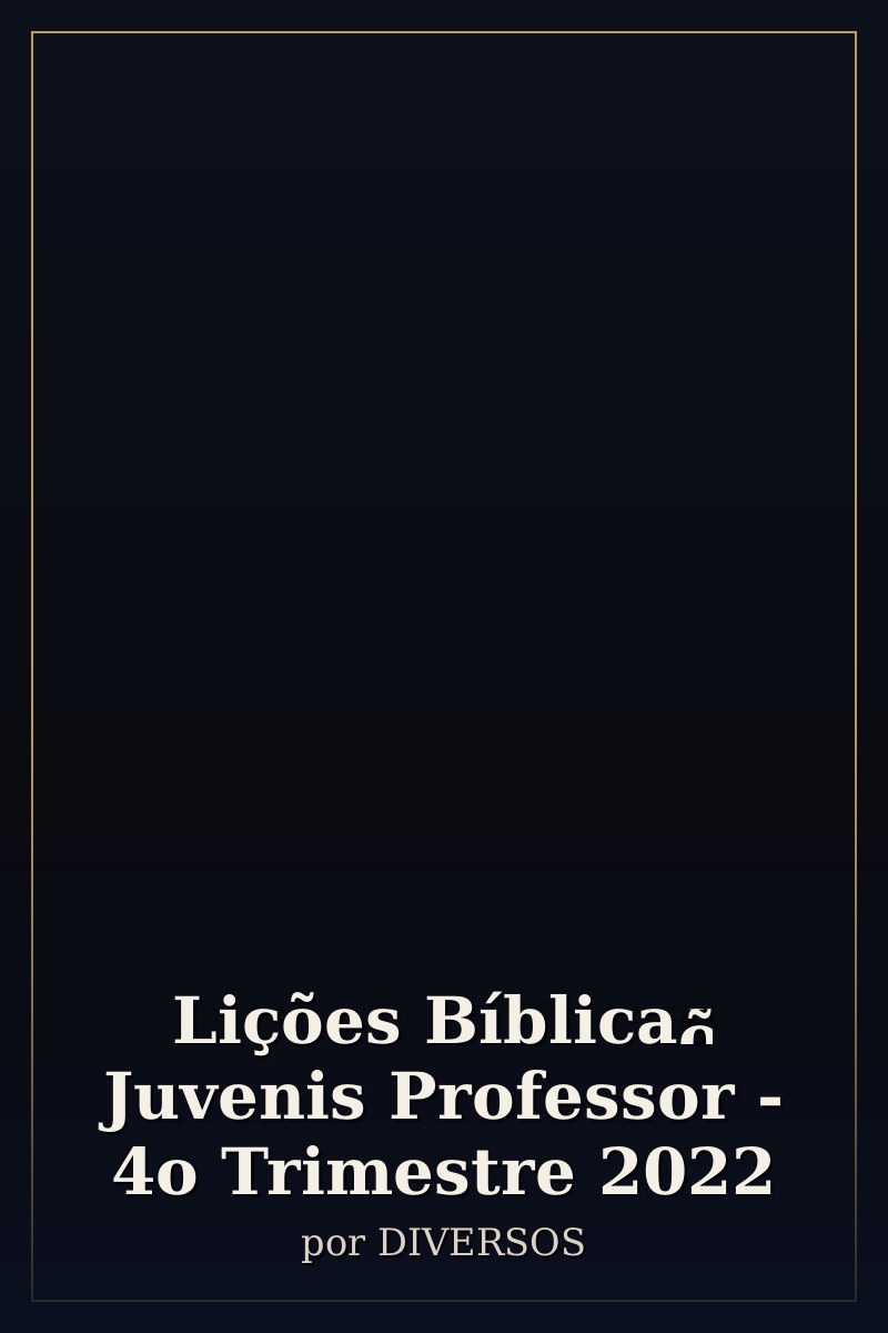 Capa de Lições Bíblicas Juvenis Professor - 4o Trimestre 2022