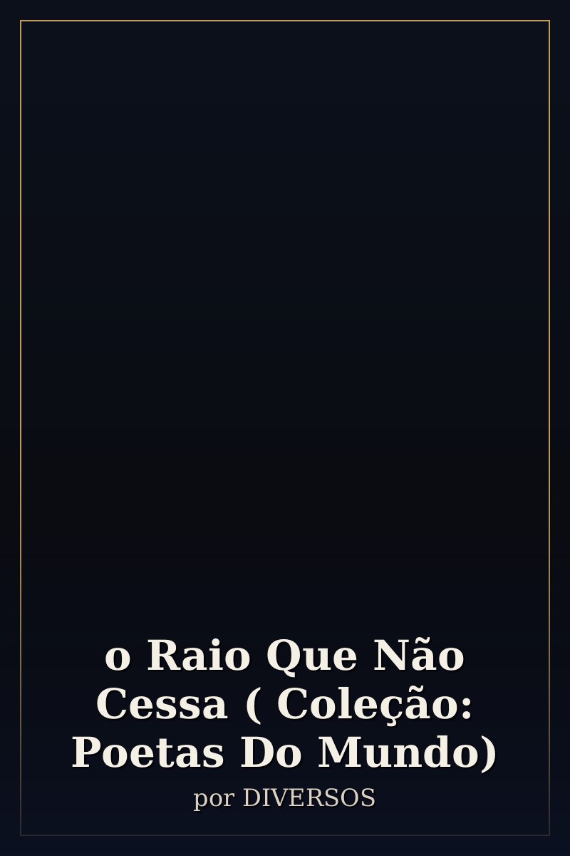 Capa de o Raio Que Não Cessa ( Coleção: Poetas Do Mundo)