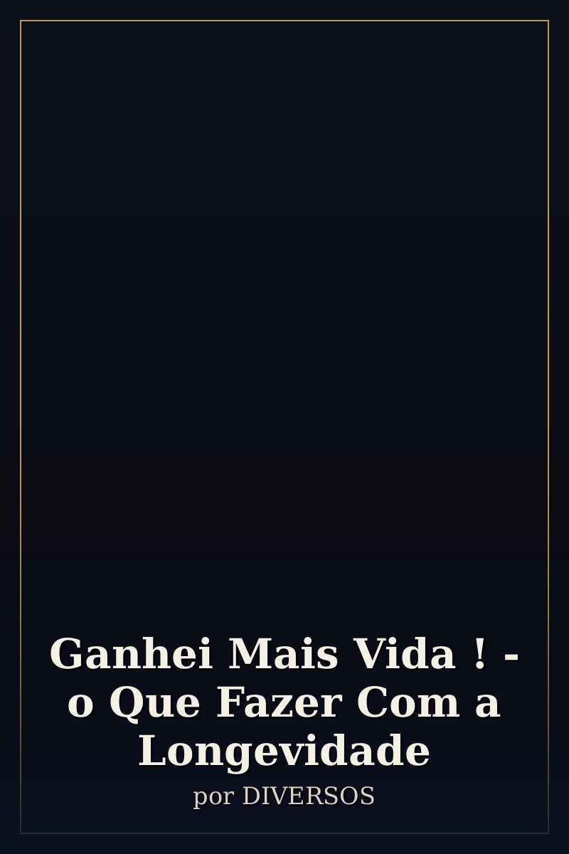 Capa de Ganhei Mais Vida ! - o Que Fazer Com a Longevidade