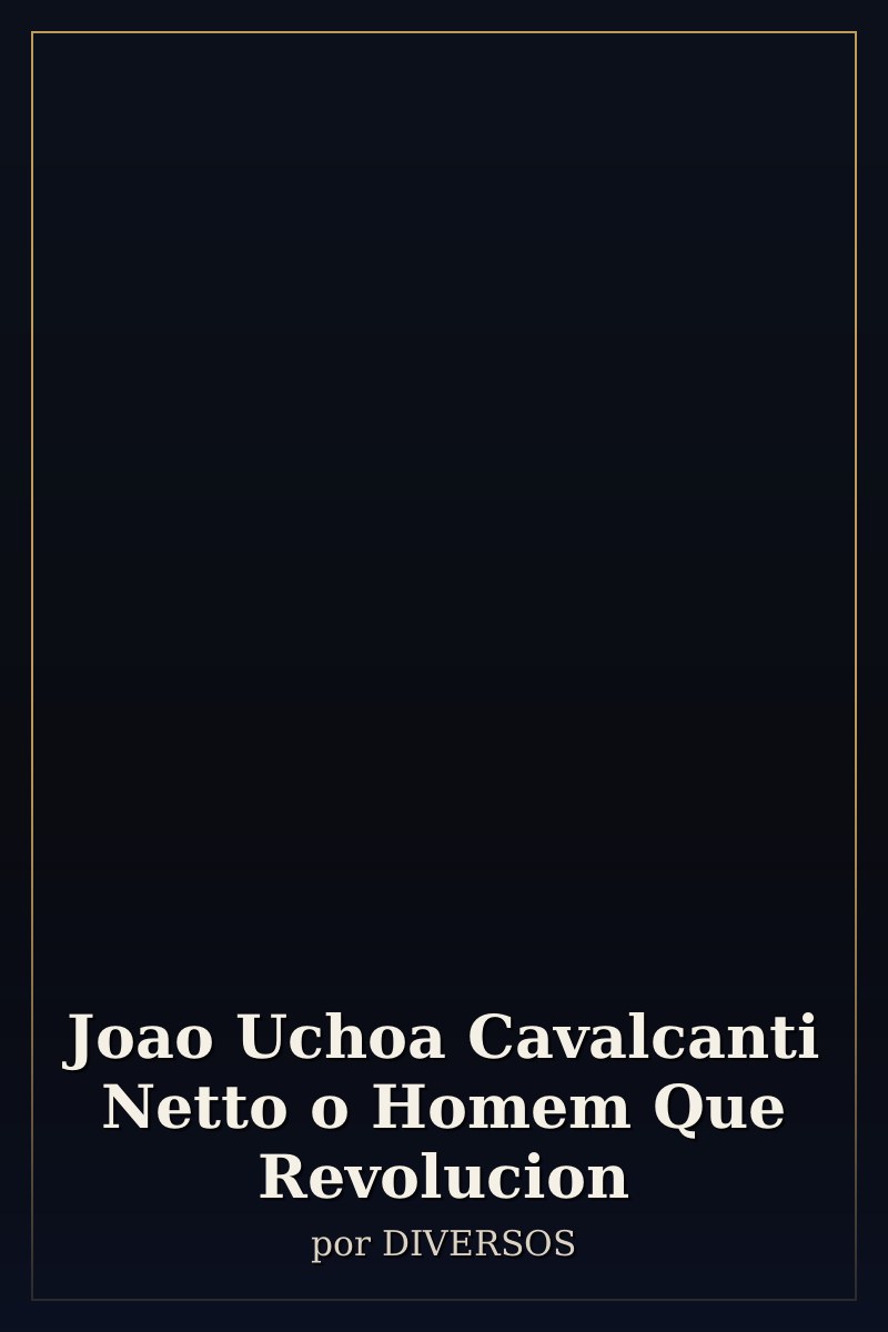 Capa de Joao Uchoa Cavalcanti Netto o Homem Que Revolucion