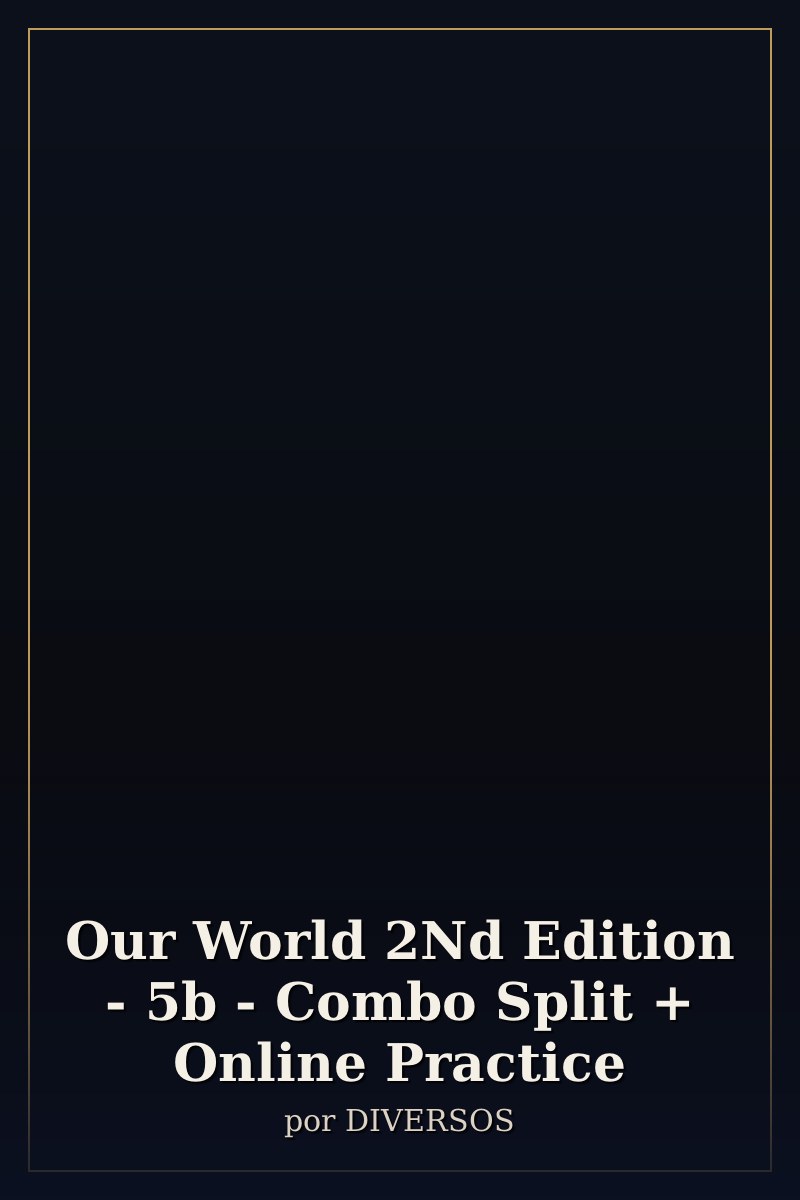 Capa de Our World 2Nd Edition - 5b - Combo Split + Online Practice