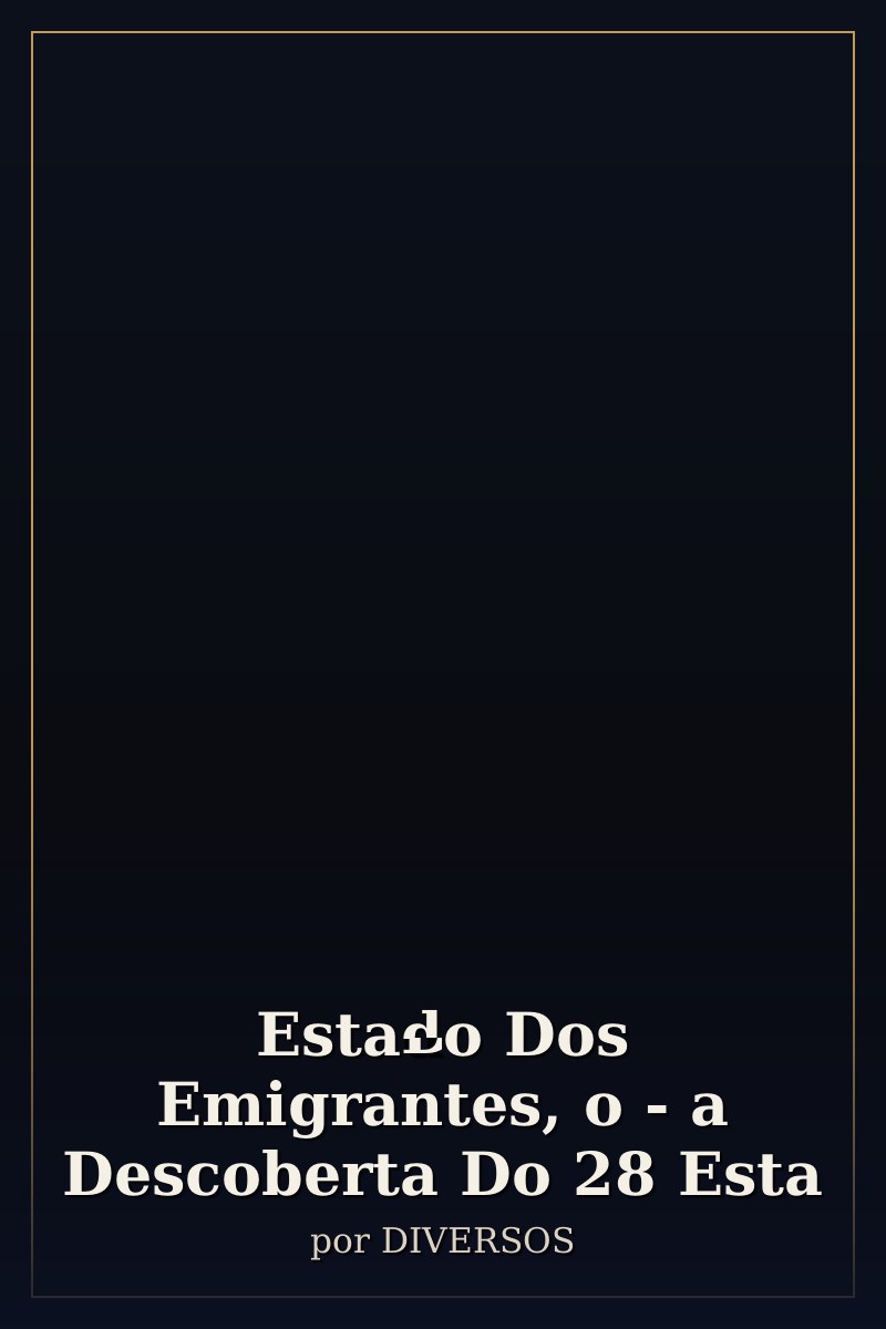 Capa de Estado Dos Emigrantes, o - a Descoberta Do 28 Esta