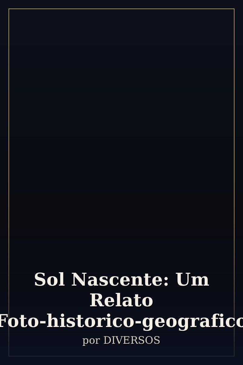 Capa de Sol Nascente: Um Relato Foto-historico-geografico