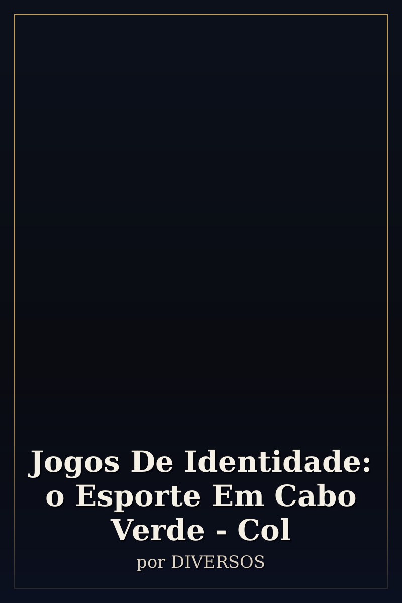 Capa de Jogos De Identidade: o Esporte Em Cabo Verde - Col