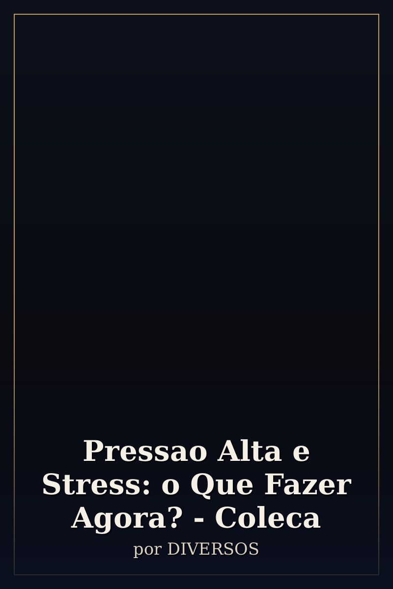 Capa de Pressao Alta e Stress: o Que Fazer Agora? - Coleca