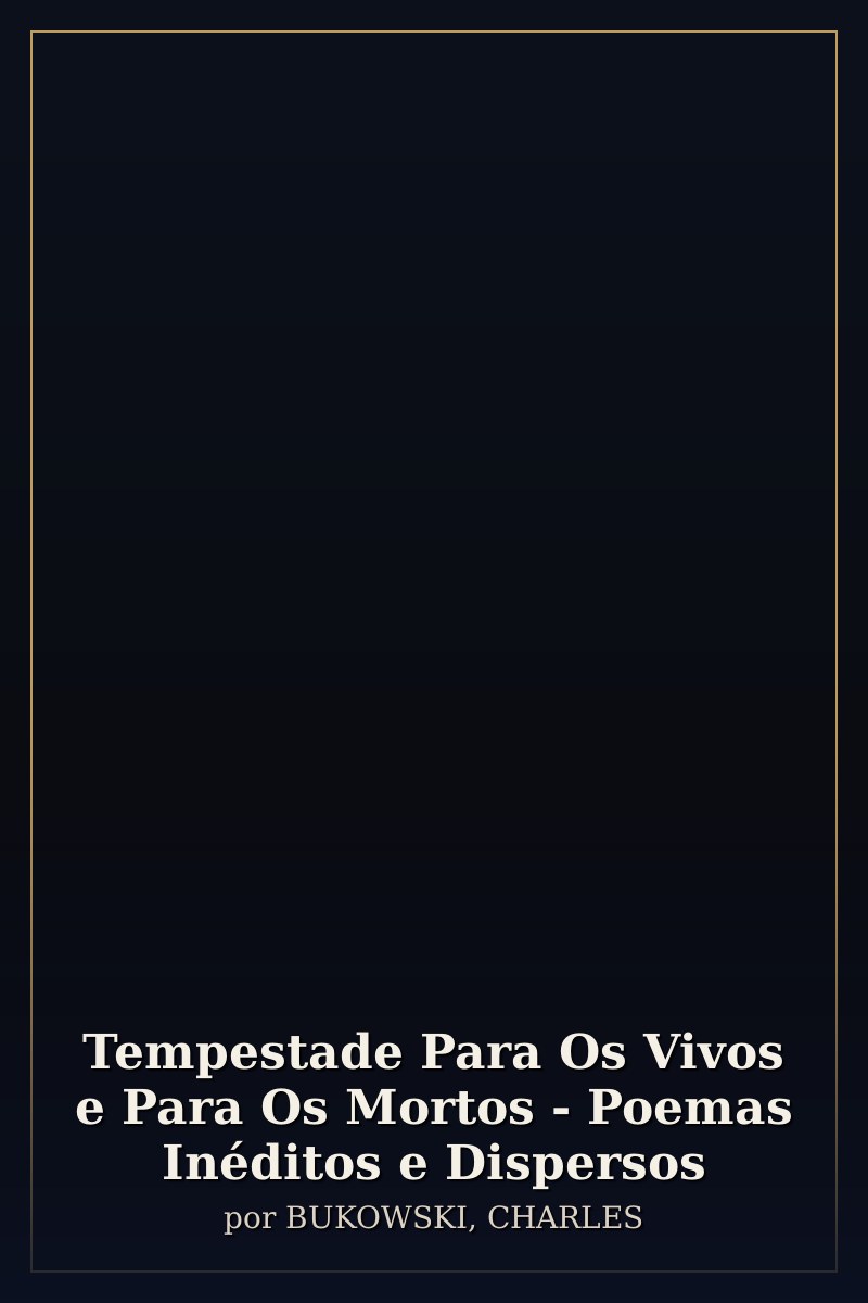 Capa de Tempestade Para Os Vivos e Para Os Mortos - Poemas Inéditos e Dispersos