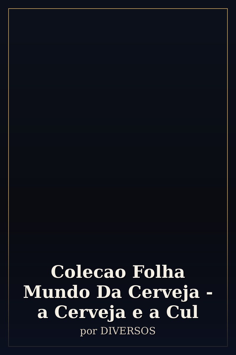 Capa de Colecao Folha Mundo Da Cerveja - a Cerveja e a Cul