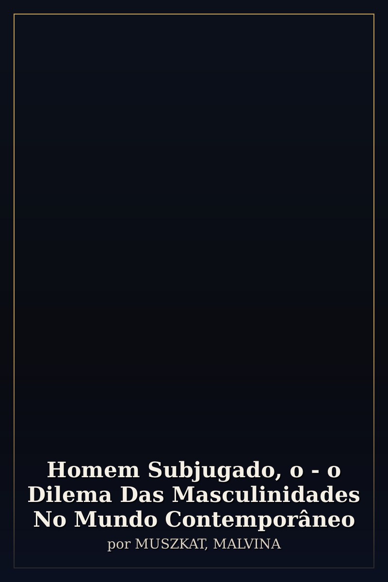 Capa de Homem Subjugado, o - o Dilema Das Masculinidades No Mundo Contemporâneo