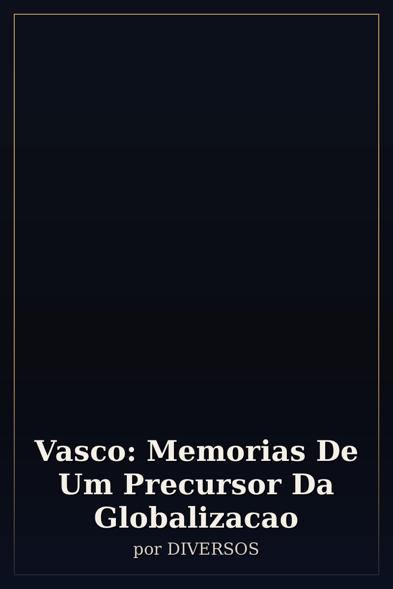 Capa de Vasco: Memorias De Um Precursor Da Globalizacao