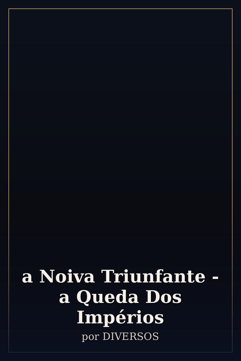 Capa de a Noiva Triunfante - a Queda Dos Impérios