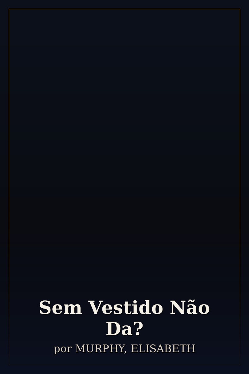 Capa de Sem Vestido Não Da?