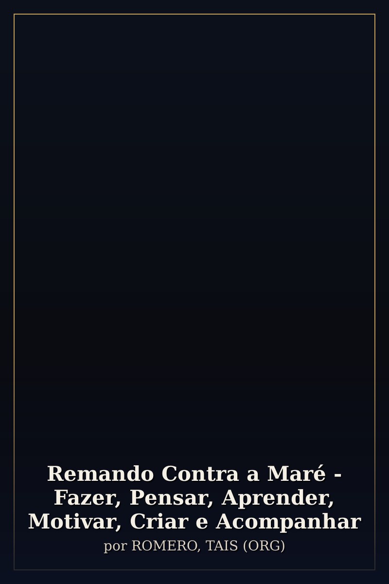 Capa de Remando Contra a Maré - Fazer, Pensar, Aprender, Motivar, Criar e Acompanhar