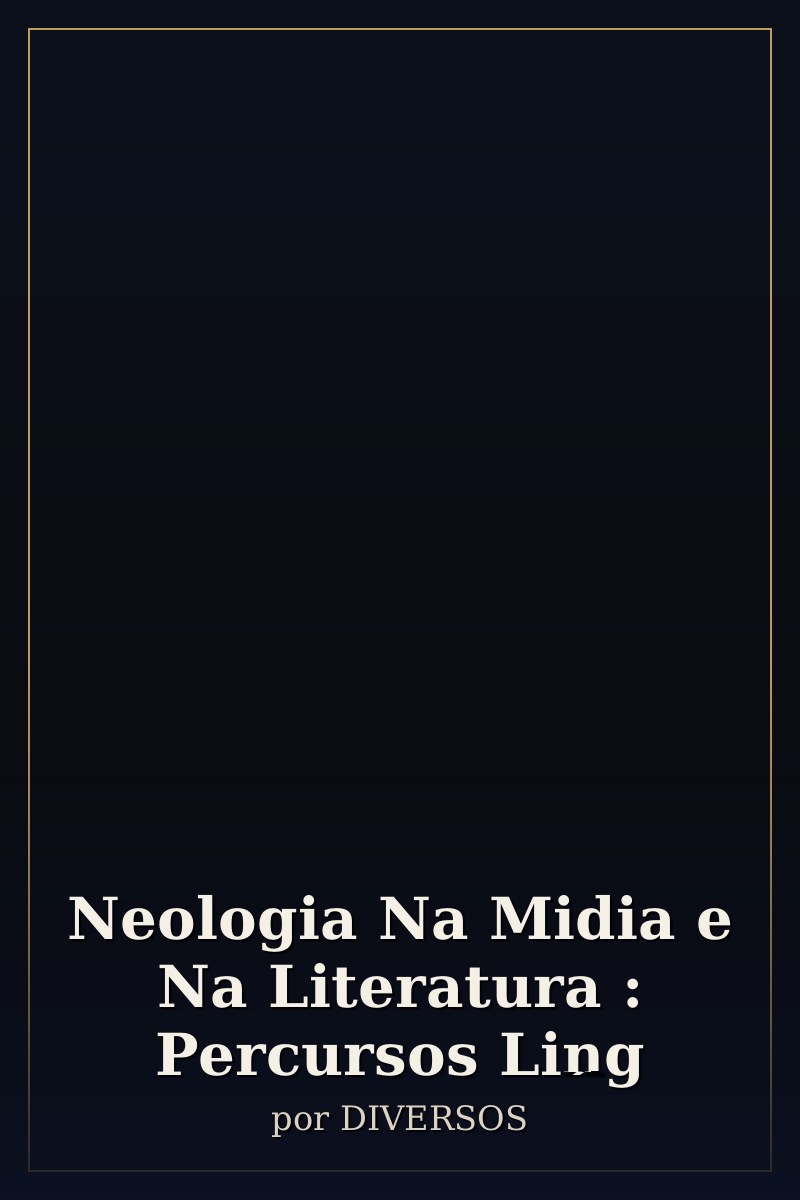 Capa de Neologia Na Midia e Na Literatura : Percursos Ling