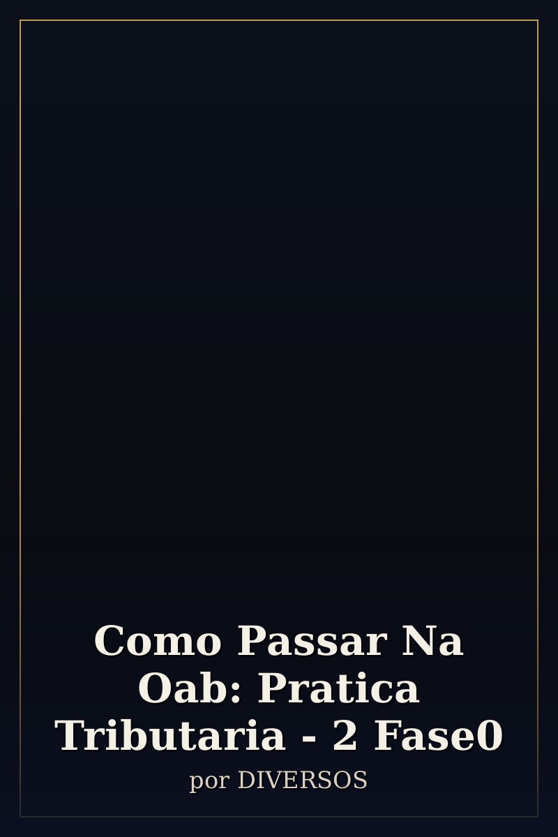 Capa de Como Passar Na Oab: Pratica Tributaria - 2 Fase0