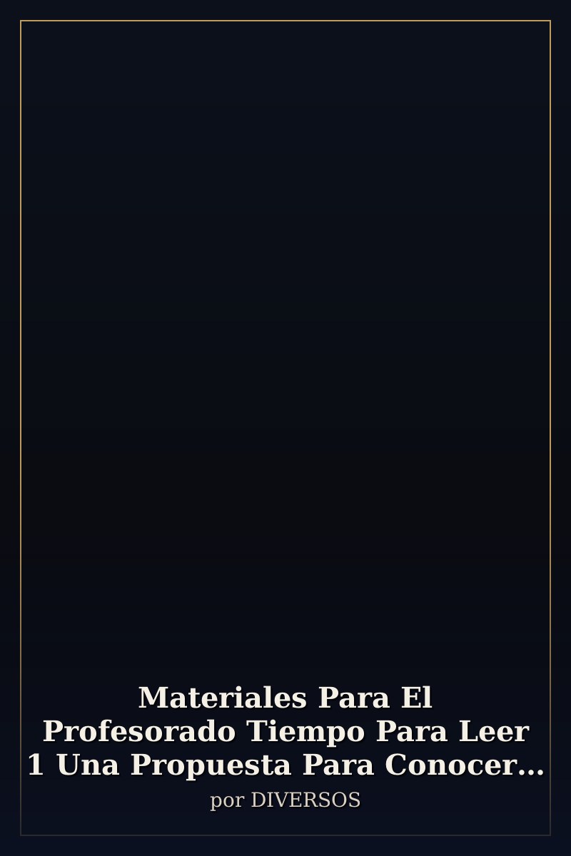 Capa de Materiales Para El Profesorado Tiempo Para Leer 1 Una Propuesta Para Conocer y Julgar Con Los Libros