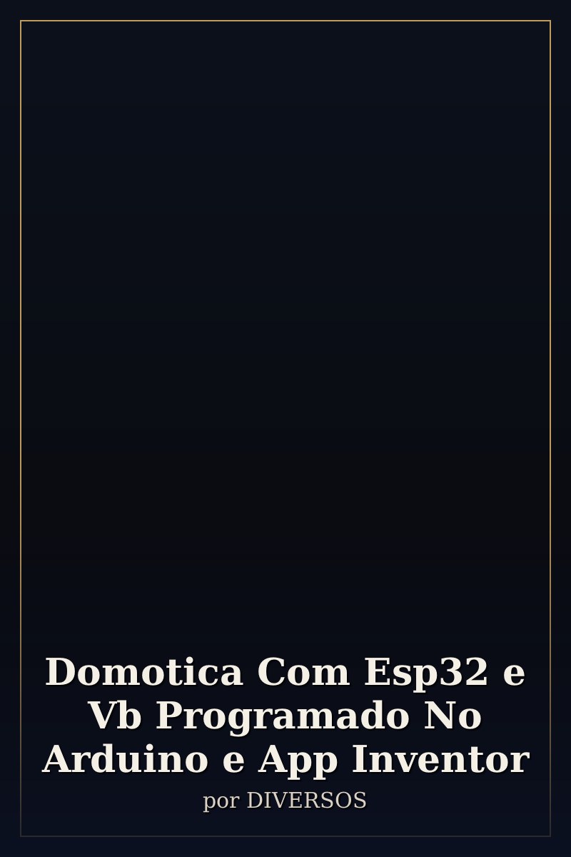 Capa de Domotica Com  Esp32 e Vb Programado No Arduino e App Inventor