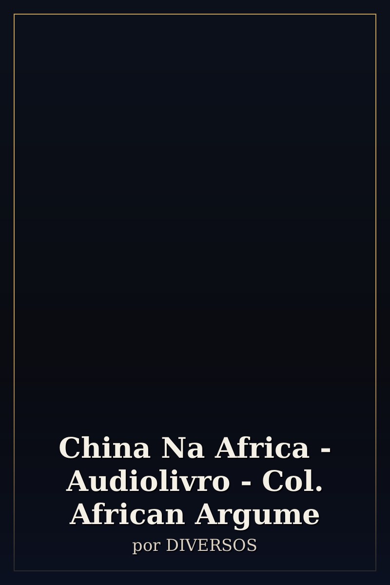 Capa de China Na Africa - Audiolivro - Col. African Argume