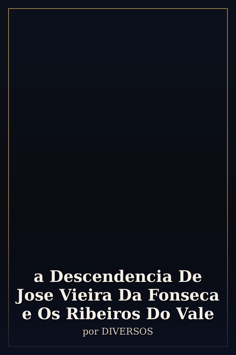 Capa de a Descendencia De Jose Vieira Da Fonseca e Os Ribeiros Do Vale