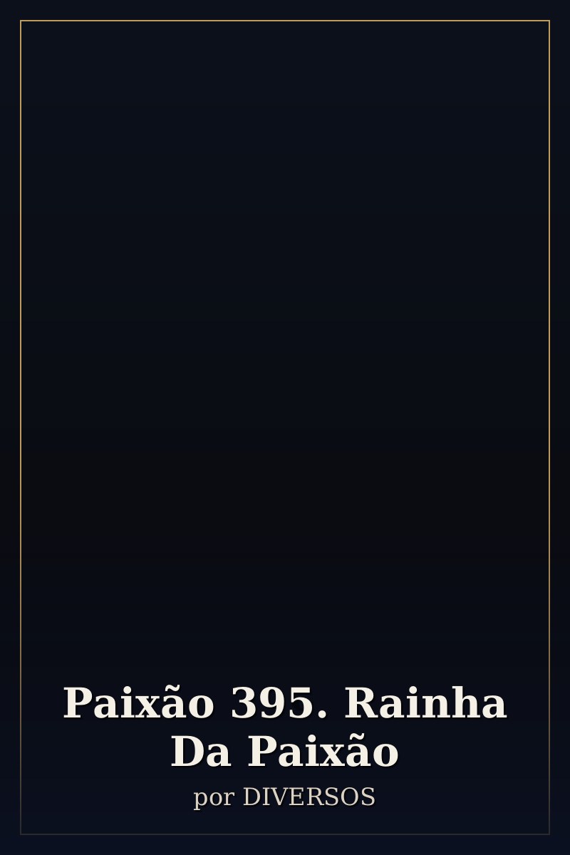 Capa de Paixão 395. Rainha Da Paixão