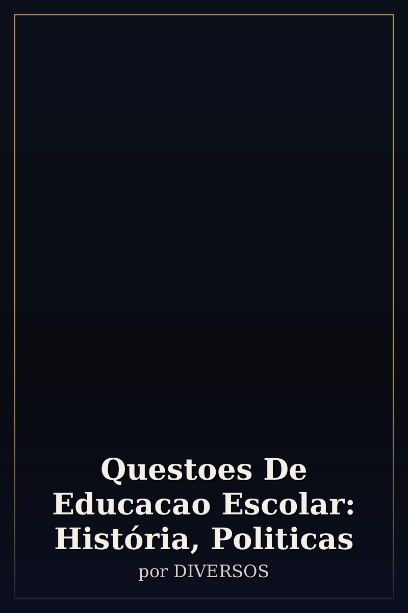 Capa de Questoes De Educacao Escolar: História, Politicas