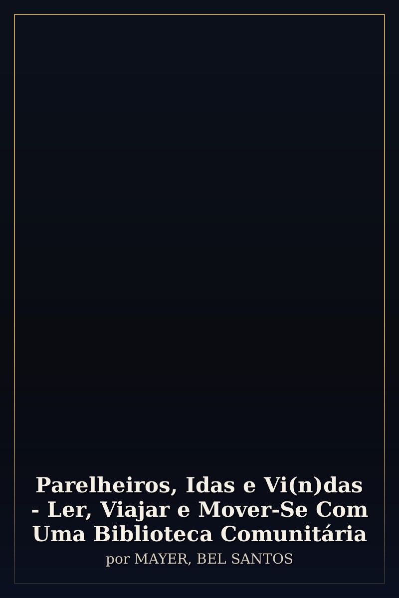 Capa de Parelheiros, Idas e Vi(n)das - Ler, Viajar e Mover-Se Com Uma Biblioteca Comunitária