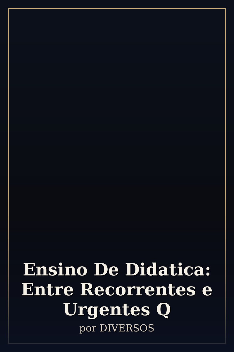 Capa de Ensino De Didatica: Entre Recorrentes e Urgentes Q