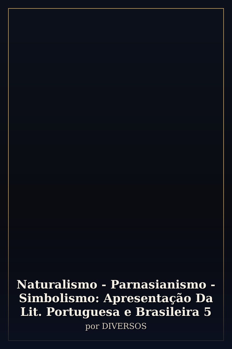 Capa de Naturalismo - Parnasianismo - Simbolismo: Apresentação Da Lit. Portuguesa e Brasileira 5