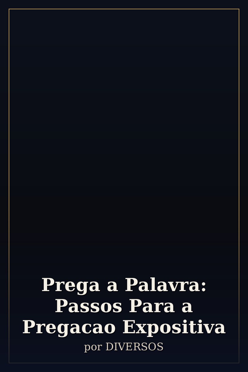 Capa de Prega a Palavra: Passos Para a Pregacao Expositiva