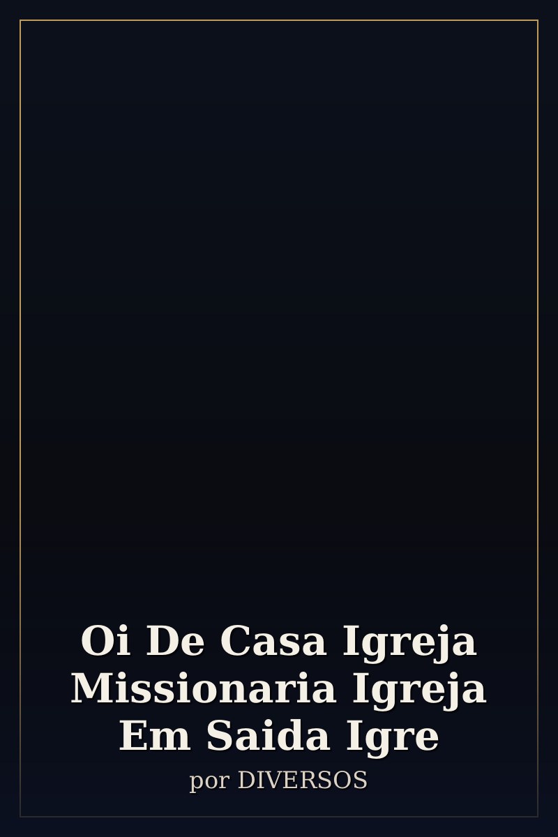Capa de Oi De Casa Igreja Missionaria Igreja Em Saida Igre