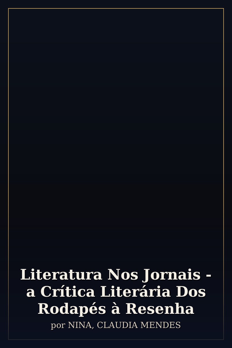 Capa de Literatura Nos Jornais - a Crítica Literária Dos Rodapés à Resenha