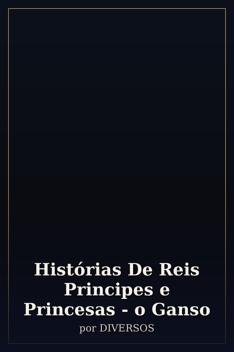 Capa de Histórias De Reis Principes e Princesas - o Ganso
