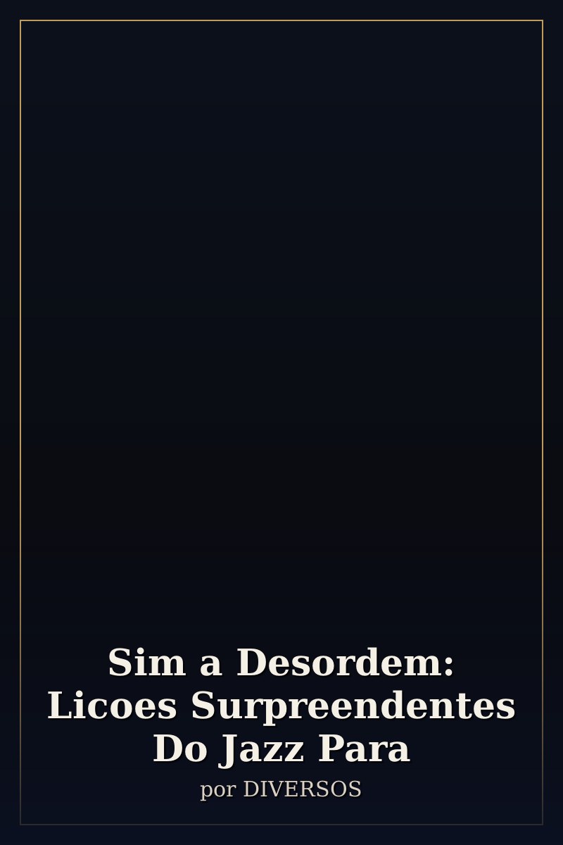 Capa de Sim a Desordem: Licoes Surpreendentes Do Jazz Para