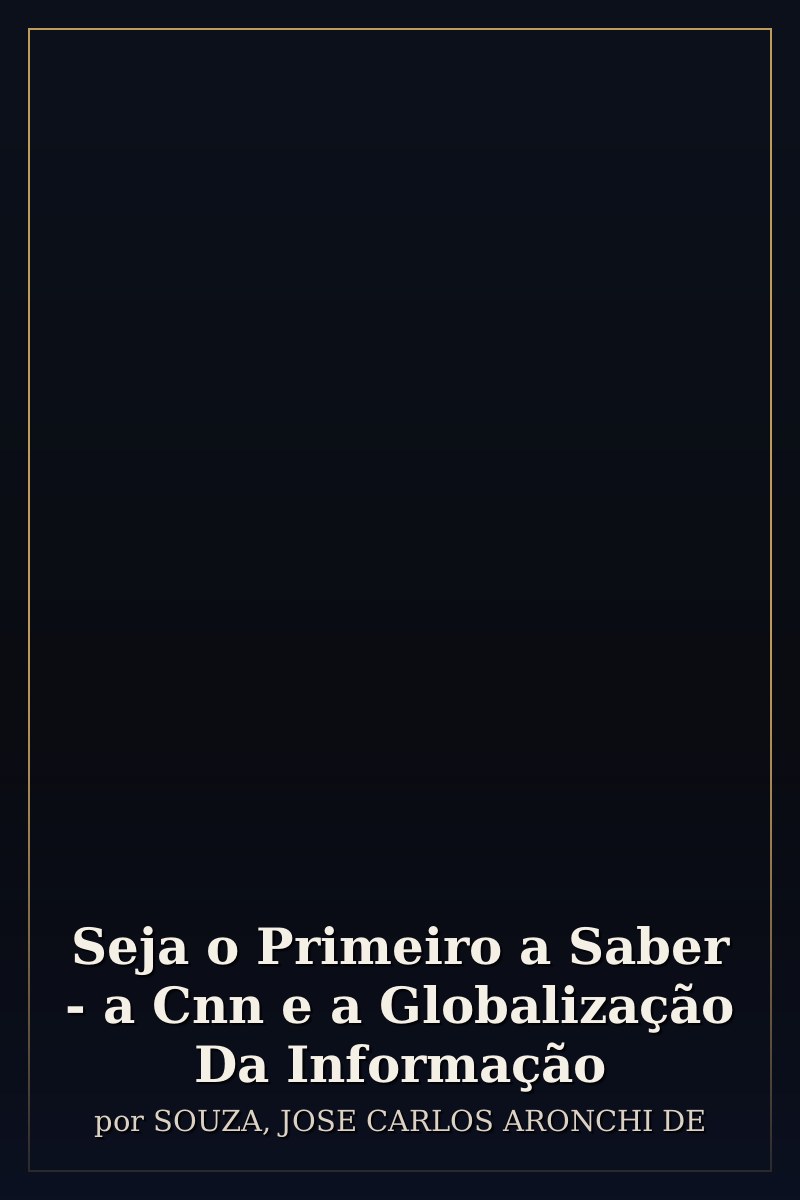 Capa de Seja o Primeiro a Saber - a Cnn e a Globalização Da Informação