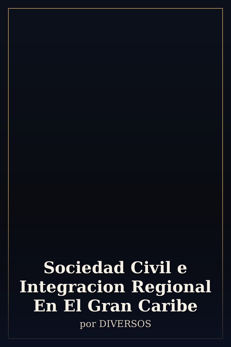 Capa de Sociedad Civil e Integracion Regional En El Gran Caribe