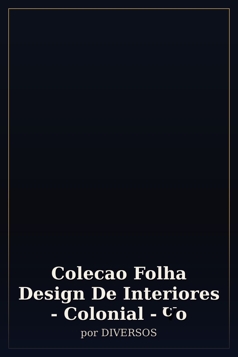 Capa de Colecao Folha Design De Interiores - Colonial - Vo