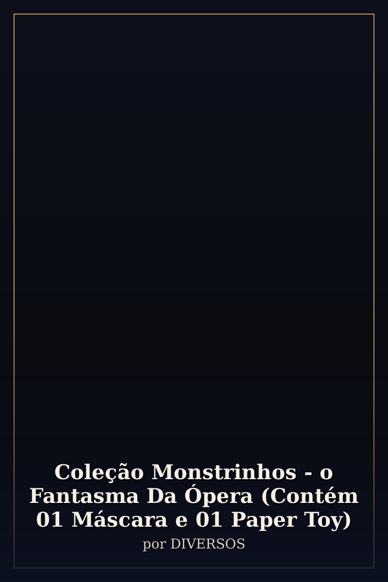 Capa de Coleção Monstrinhos - o Fantasma Da Ópera (Contém 01 Máscara e 01 Paper Toy)