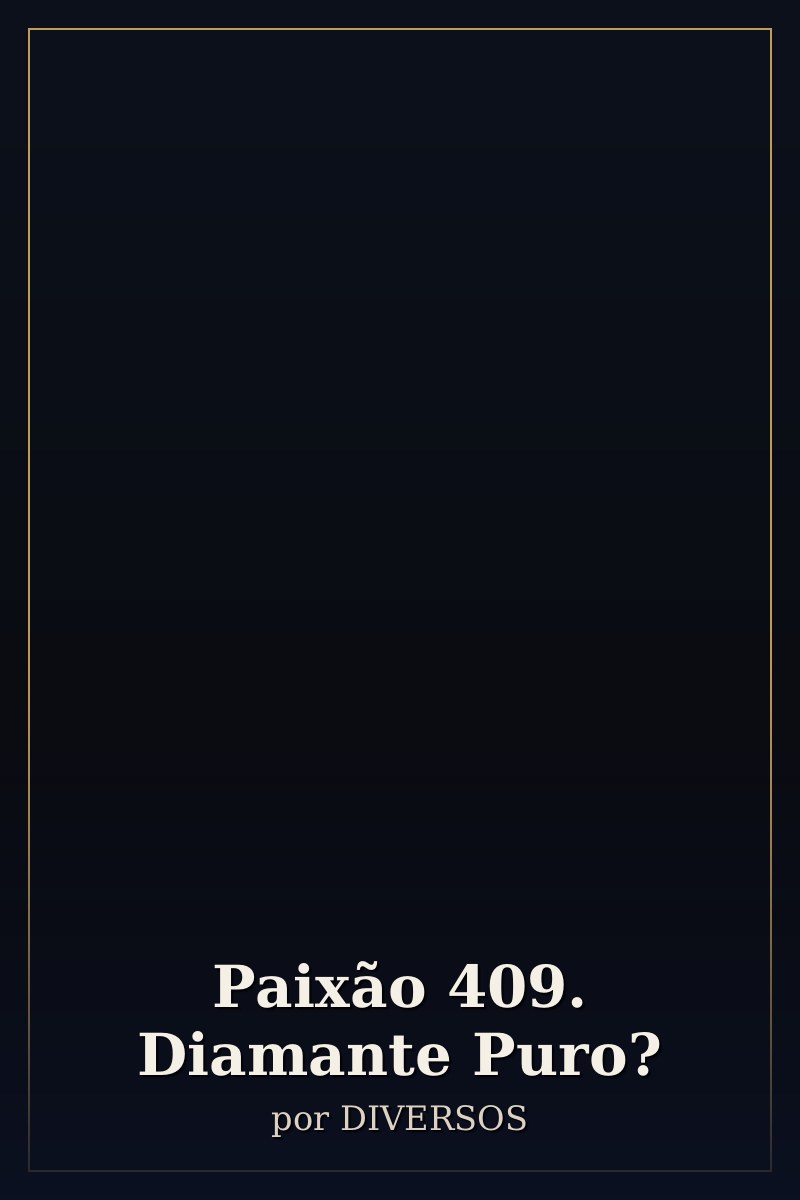 Capa de Paixão 409. Diamante Puro?