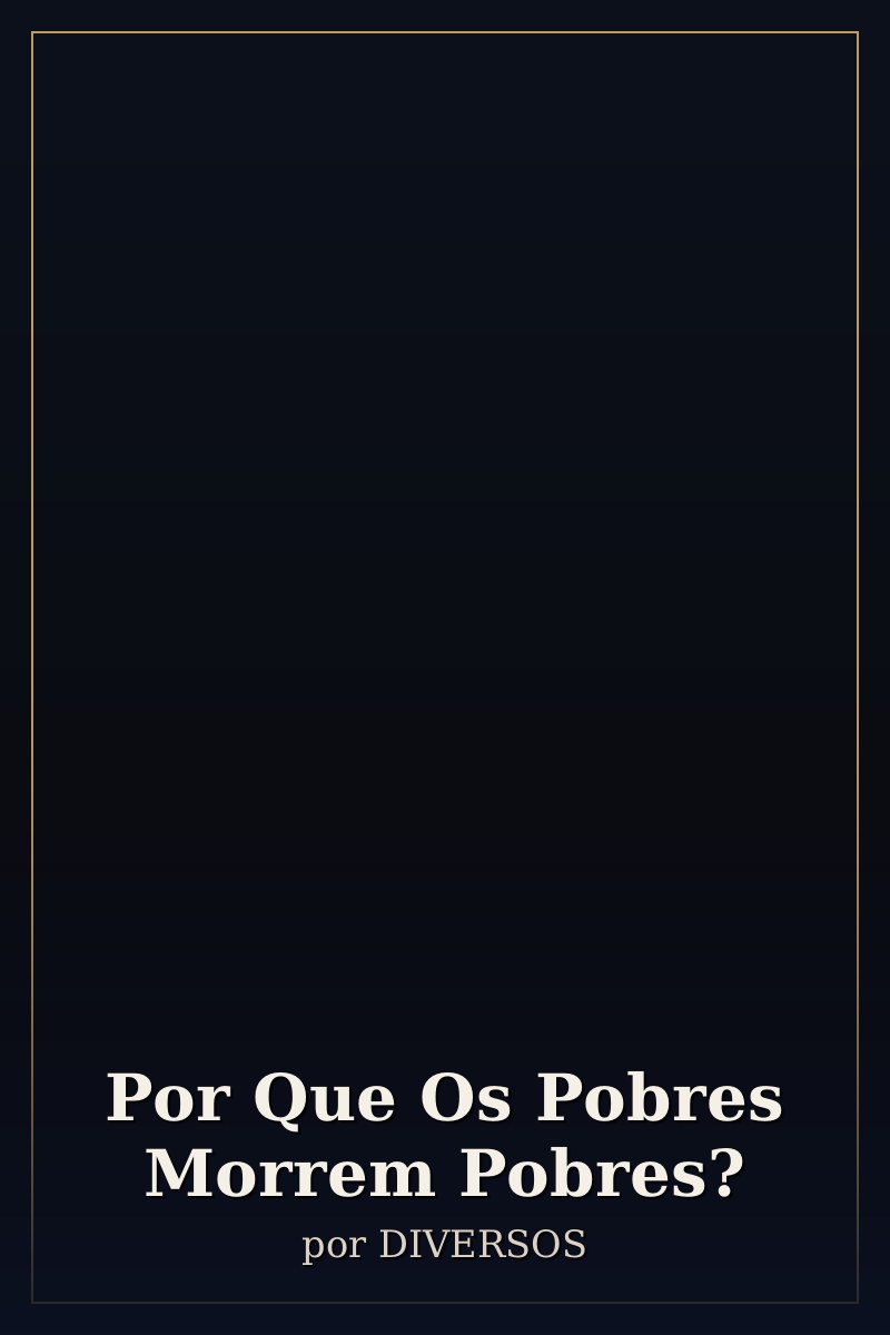 Capa de Por Que Os Pobres Morrem Pobres?