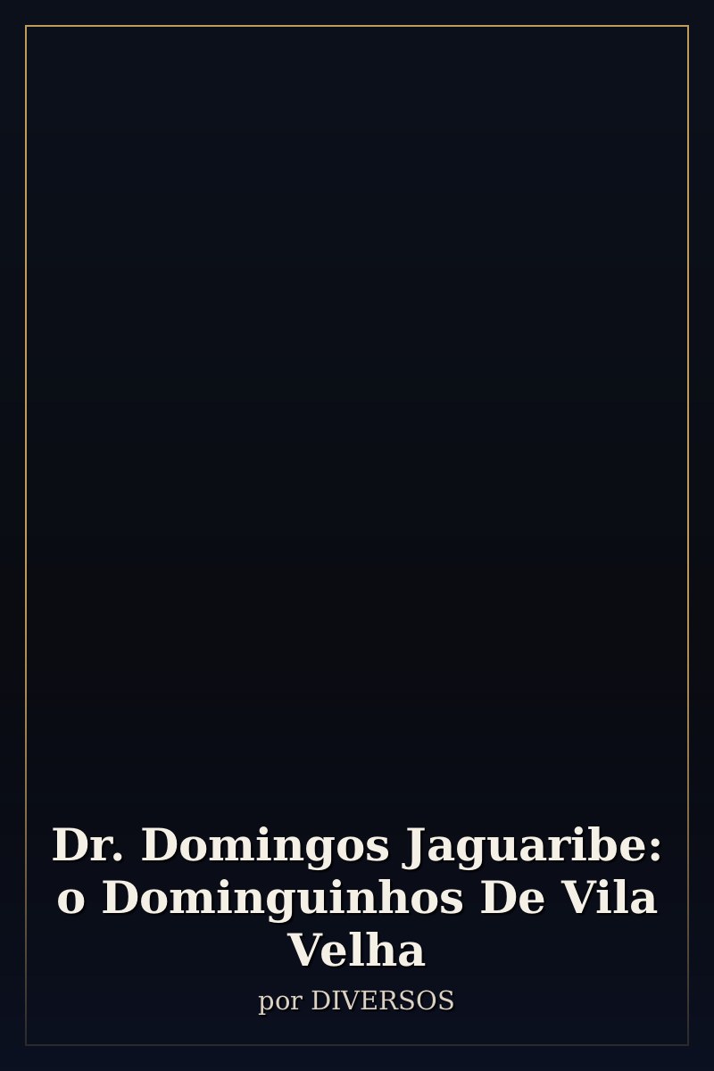 Capa de Dr. Domingos Jaguaribe: o Dominguinhos De Vila Velha