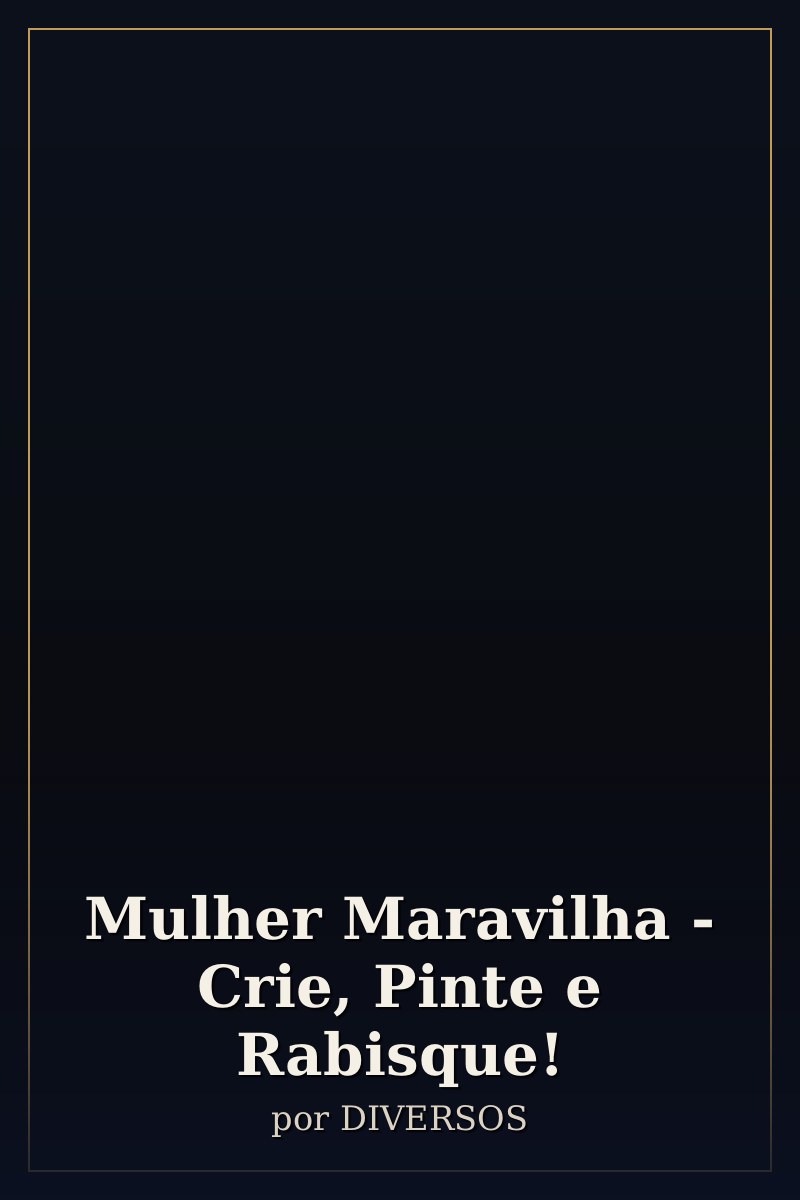 Capa de Mulher Maravilha - Crie, Pinte e Rabisque!