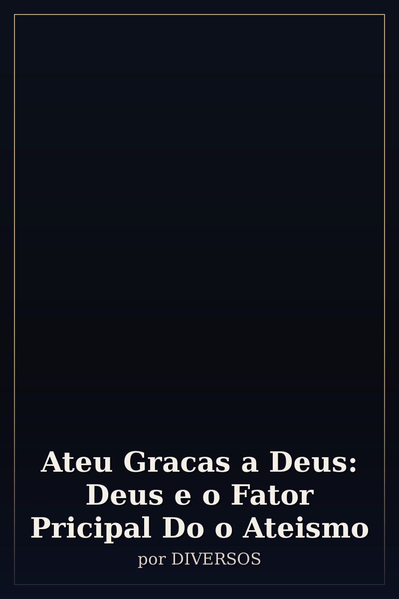Capa de Ateu Gracas a Deus: Deus e o Fator Pricipal Do o Ateismo