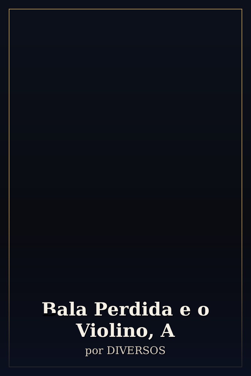 Capa de Bala Perdida e o Violino, A